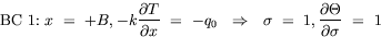 equation : BC 1: x = +B, -k dT/dx = -q_0 implies sigma = 1, d Theta / d sigma = 1