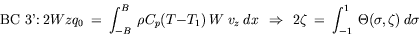 equation : BC 3': 2 W z q_0 = int_-B^B rho C_p (T - T_1) W v_z dx implies 2 zeta = int_-1^1 Theta(sigma, zeta) d sigma