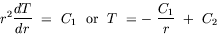equation : r^2 dT/dr = C_1 or T = - C_1/r + C_2