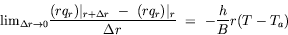 equation : lim Delta-r --> O [(r q_r)|_r+Delta_r - (r q_r)|r]/r = -h/B r (T - T_a)
