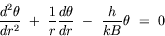 equation : d^2 theta/dr^2 + 1/r d theta/dr - h/(kB) theta = 0